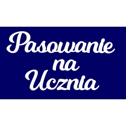 napis z filcu  Pasowanie na ucznia